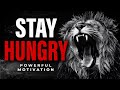 STAY HUNGRY & Feast On Success Motivation- Motivational Speech 2022