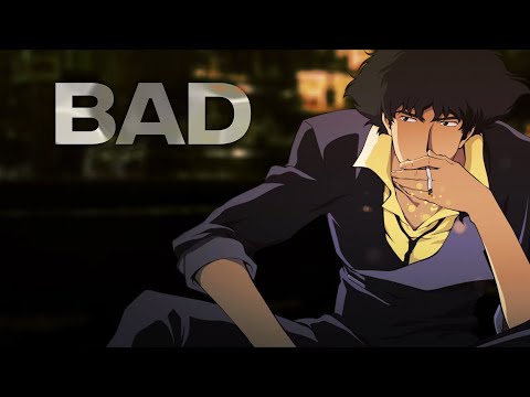 Bad - Cowboy Bebop [AMV/Edit]