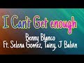 Benny Blanco - I Can’t Get Enough Ft. Selena Gomez, Tainy, J Balvin (Lyrics)