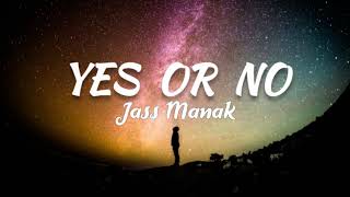 YES OR NO (Lyrics) - Jass Manak | Sharry Nexus | Geet MP3 | No Competition | new song 2020