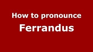 How to pronounce Ferrandus