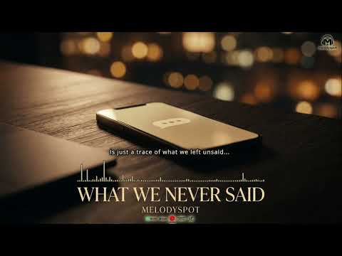 🎵 What We Never Said - Melodyspot | Cinematic Love Ballad 💖 (Official Lyric Video)