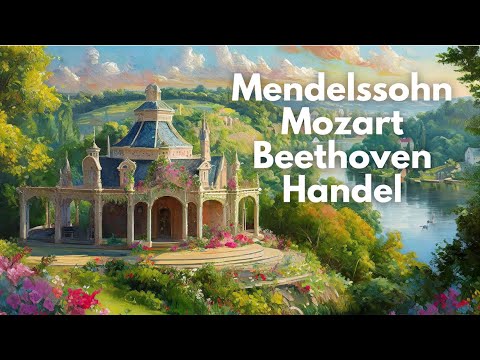 Classical Music Mix: Mendelssohn, Mozart, Handel, Beethoven, Bizet, Stamitz, Boccherini