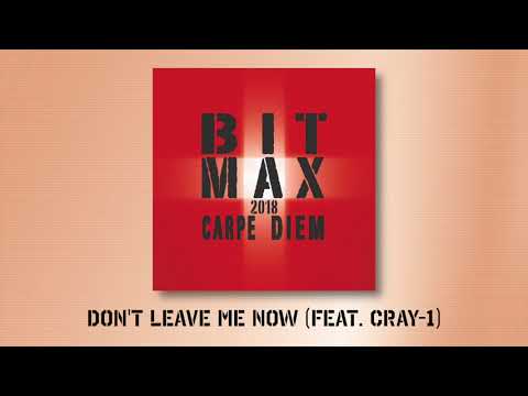 BIT MAX 2018 - Don't Leave Me Now (feat. Cray-1)