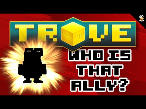 TROVE | WHO IS THAT ALLY?!