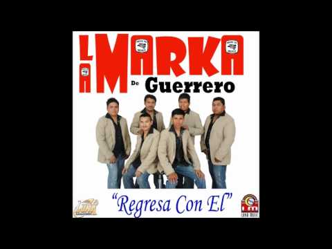 La Marka De Guerrero - Regresa Con El