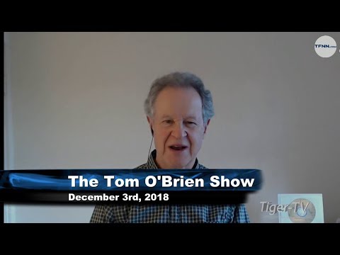 December 3rd Tom O'Brien Show on TFNN - 2018