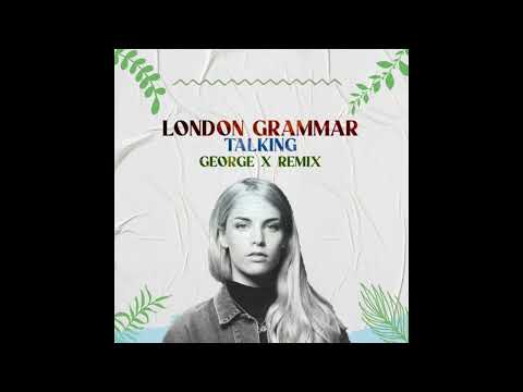 London Grammar - Talking (George X Remix)