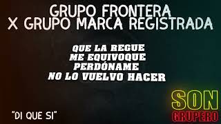 Grupo Frontera X Grupo Marca Registrada - Di Que Si (Letra/Lyrics) [2023]