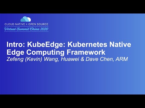 Intro: KubeEdge: Kubernetes Native Edge Computing Framework -Zefeng (Kevin) Wang, Huawei & Dave Chen