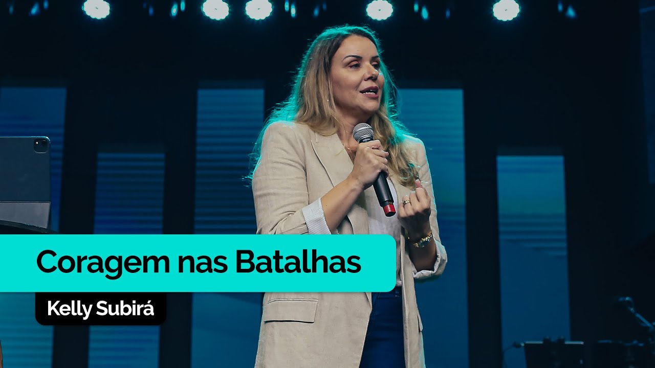 Coragem nas Batalhas | Kelly Subirá