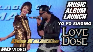 Official: Yo Yo Singing &#39;Love Dose&#39; at the Music Launch of Desi Kalakaar | Yo Yo Honey Singh