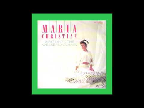 1985 Maria Christian - Wait Until The Weekend Comes