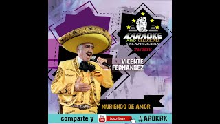 muriendo de amor vicente fernandez KAROKE #ARDKRK