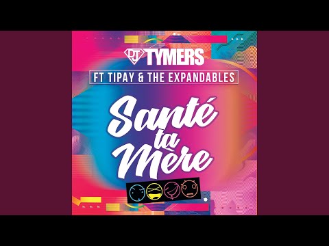 Santé ta mère (feat. Tipay, the Expandables) (Edit)