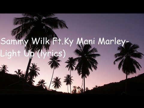 Sammy Wilk Ft.Ky Mani Marley-Light Up (lyrics)
