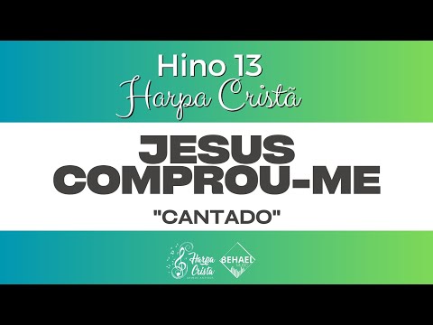Hino 13 - Harpa Cristã - Jesus Comprou-me [Cantado]