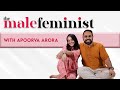 The Male Feminist ft. Apoorva Arora with Siddhaarth Aalambayan, Ep 58
