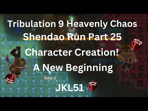 ACS Trib IX Heavenly Chaos Early Shendao Run Part 25 - A New Beginning [Character Creation 2]