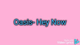 Oasis- Hey Now (Lyrics)