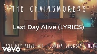 THE CHAINSMOKERS - Last Day Alive (LYRICS) feat. Florida Georgia Line
