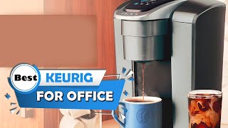 Top 4 Best Keurig for Office Review in 2026 | Commercial Coffee Maker for Small Office [Reviews]