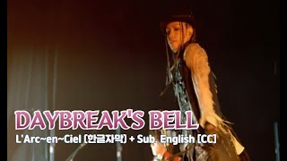 [Live] L&#39;Arc~en~Ciel (라르크앙시엘) - DAYBREAK&#39;S BELL + Sub. English [CC]