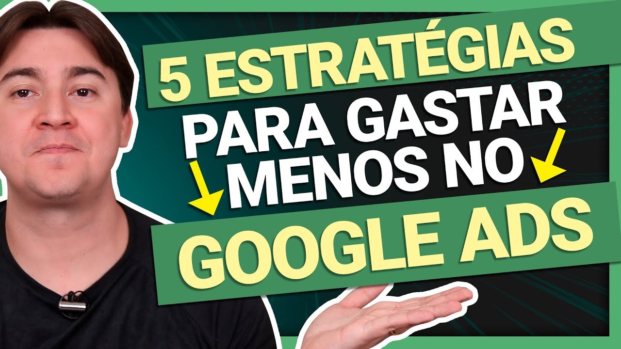 5 ESTRATÉGIAS PARA GASTAR MENOS NO GOOGLE ADS