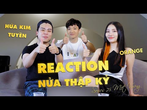 ORANGE & HỨA KIM TUYỀN | REACTION  "NỬA THẬP KỶ" - 25 MÉT VUÔNG