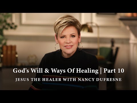 245 | God's Will & Ways Of Healing, Part 10