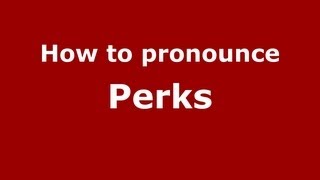 How to pronounce Perks
