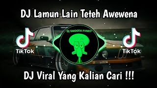 Download lagu DJ LAMUN LAIN TETEH AWEWENA | DJ TETEH DOEL SUMBANG VIRAL TIK TOK TERBARU 2024 YANG KALIAN CARI mp3