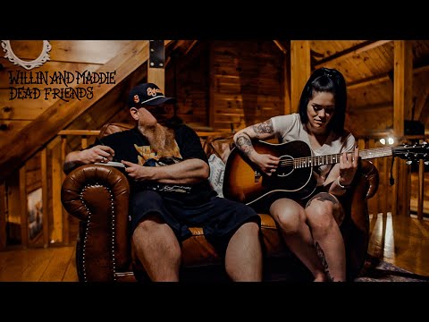 Willin and Maddie - "Dead Friends"