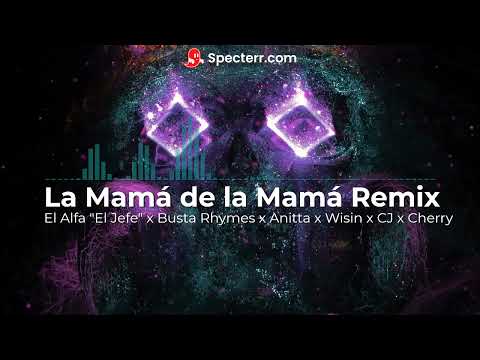 El Jefe  x Busta Rhymes x Anitta x Wisin x CJ x Cherry   La Mamá de la Mamá R
