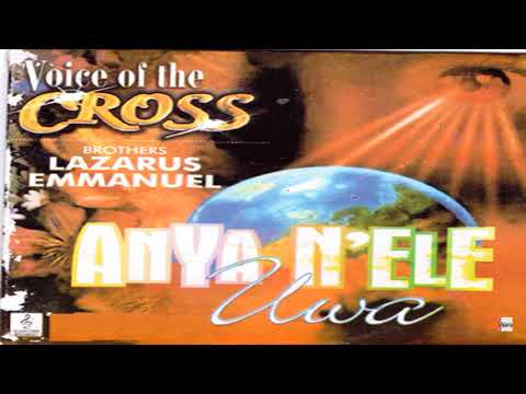 Voice Of The Cross Brothers Lazarus & Emmanuel - Anya N'ele Uwa Part 2 (Official Audio)