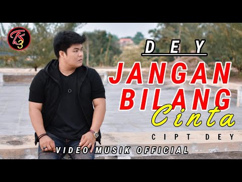 DEY - JANGAN BILANG CINTA  ( Official Music Video )
