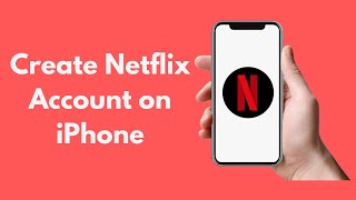 How to Create Netflix Account in iPhone (Quick & Simple)
