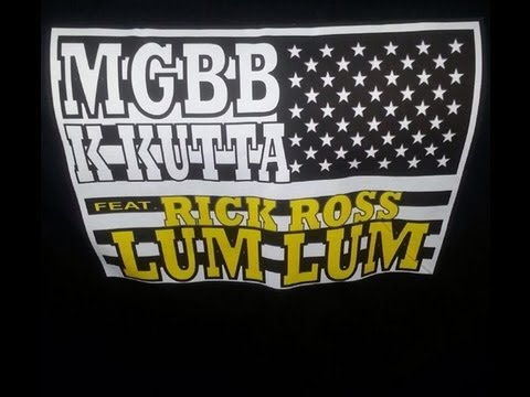 K KUTTA FT RICK ROSS ~ LUM LUM {OFFICIAL REMIX}