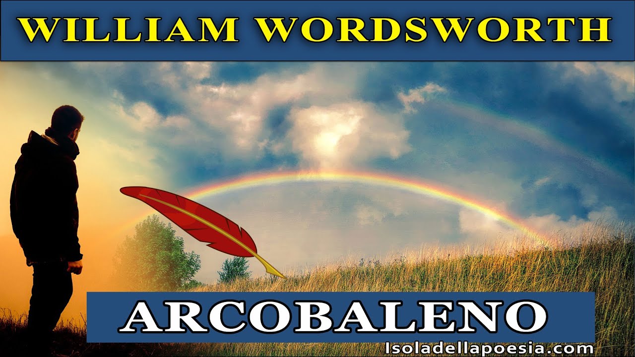 William Wordsworth - Arcobaleno | Poesia toccante sulla natura