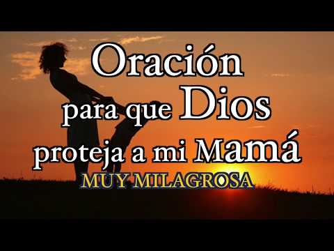Prayer for my mother - THAT GOD PROTECTS MY MOM AND GIVES HER HEALTH