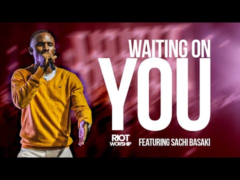 Waiting On You (Feat Sachi Basaki) | Riot Worship
