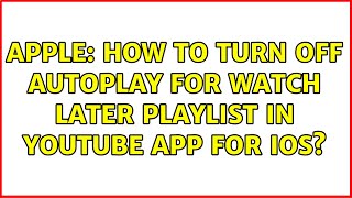Apple: How to turn off autoplay for watch later playlist in Youtube App for iOS? (2 Solutions!!)