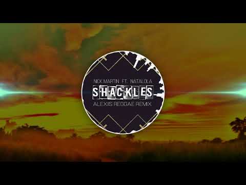 ALEXIIS REGGAE REMIIX X NICK MARTIN FT. NATALOLA - SHACKLES