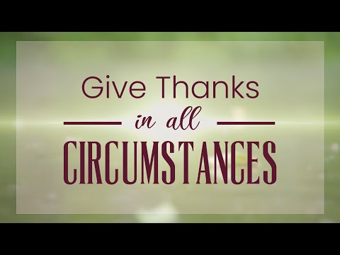 Give Thanks in All Circumstances - 119 Ministries