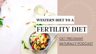 How to Transition from a Standard Western Diet to a Fertility Diet | Get Pregnant Naturally