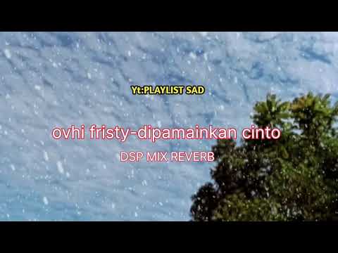 ovhi fristy-dipamainkan cinto version tik tok dsp X reverb