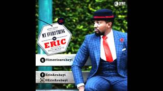 ERIC ARUBAYI - MY EVERYTHING