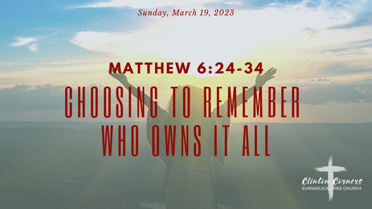 3-19-23 "Choosing to Remember Who Owns It All" Tom Barton