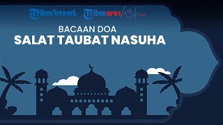 Bacaan Doa Salat Taubat Nasuha yang Paling Dianjurkan untuk Umat Muslim