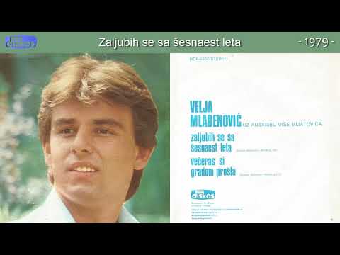 Velja Mladenovic - Zaljubih se sa sesnaest leta - (Audio 1979)